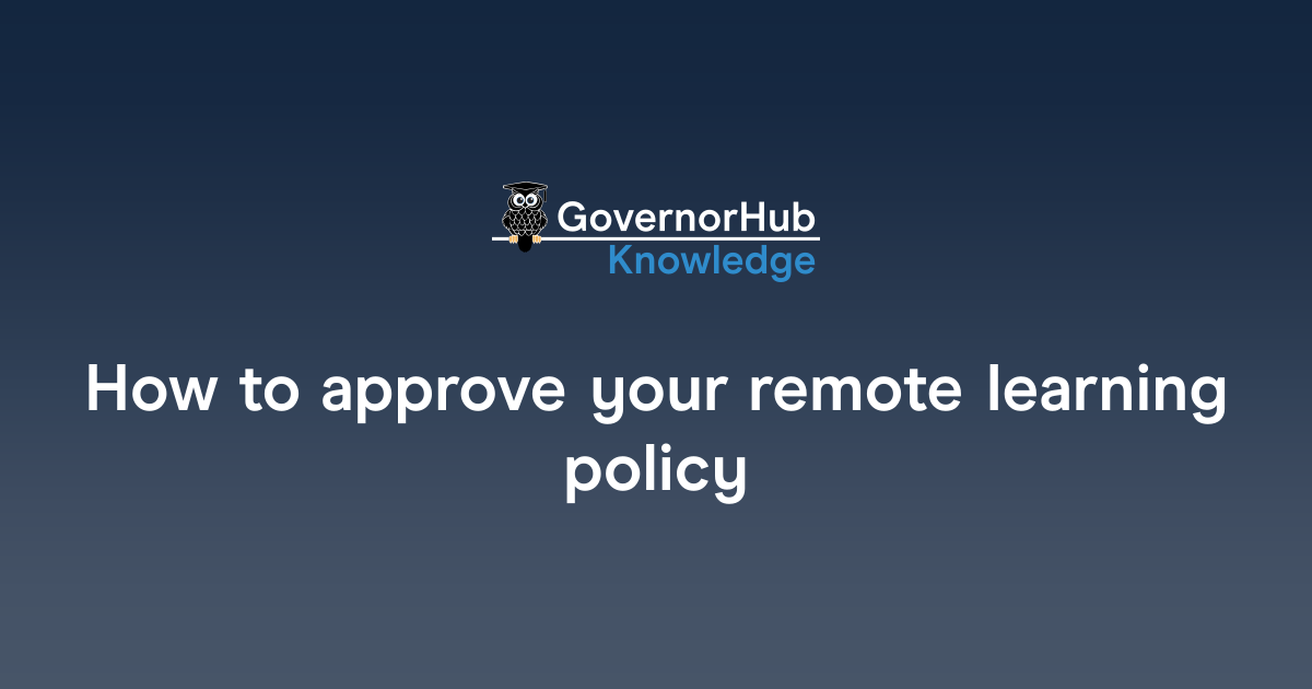 How to approve your remote learning policy | GovernorHub